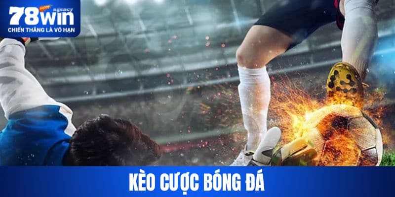 Kèo Cược Bóng Đá Cho Thành Viên 78 WIN