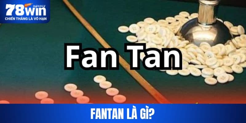 Fantan Là Gì?